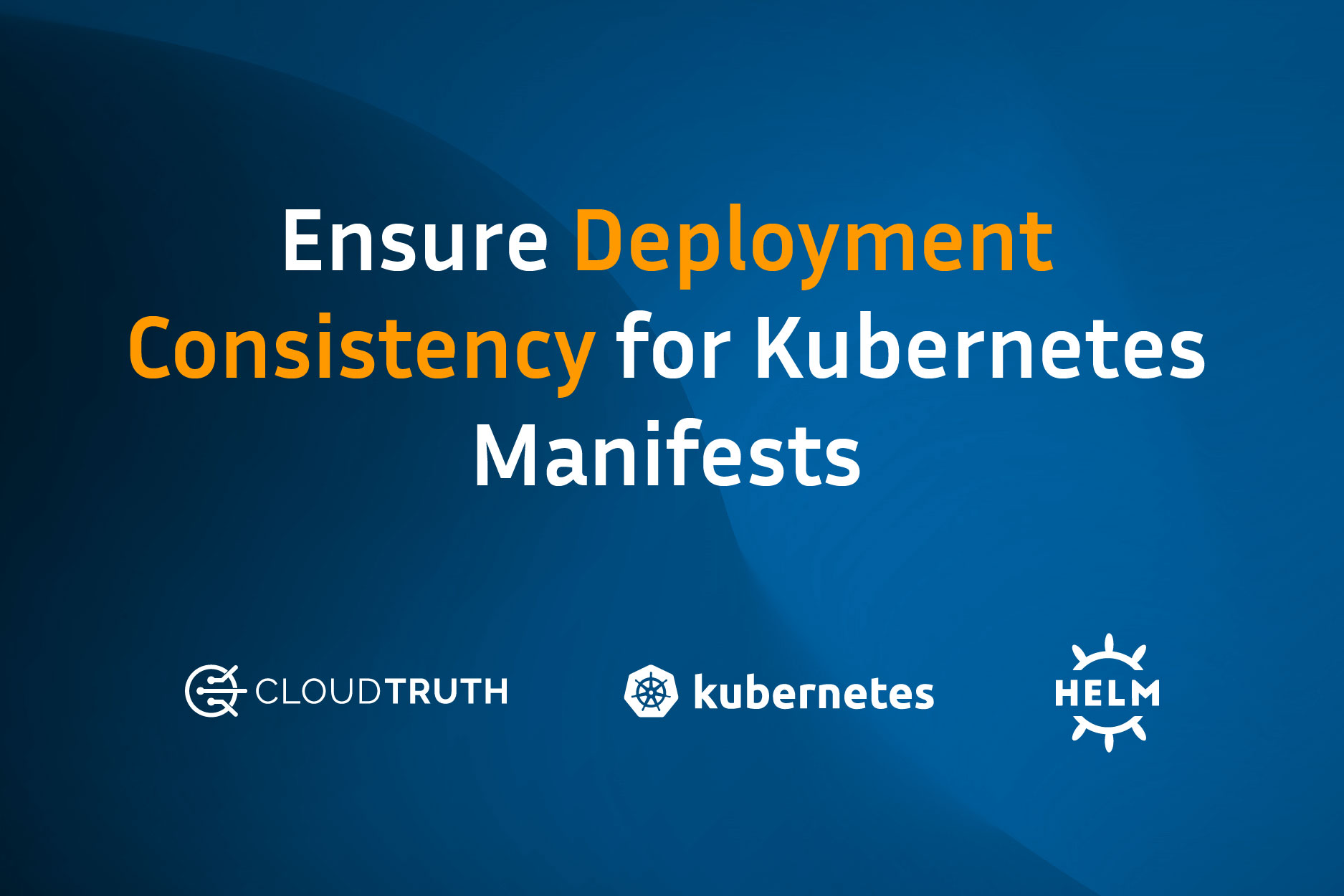 Deployment Consistency for Kubernetes Manifests
