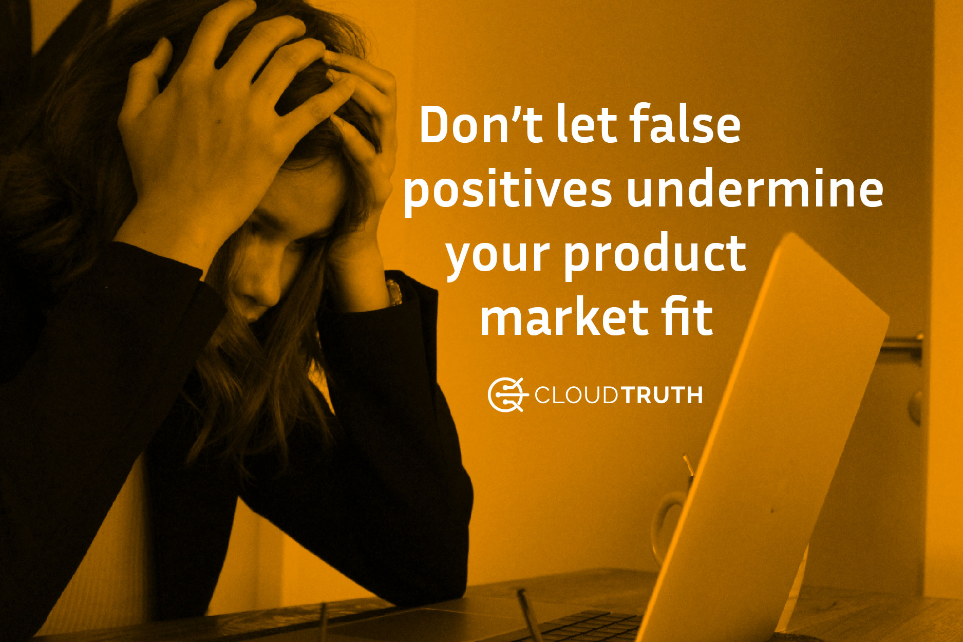Don’t Let False Positives Undermine Your Product-Market Fit