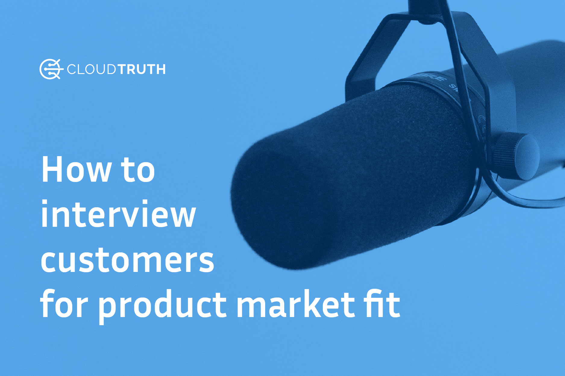 Product-Market Fit Starts with Interviewing (Lots of) Customers. Here’s How We Did It.