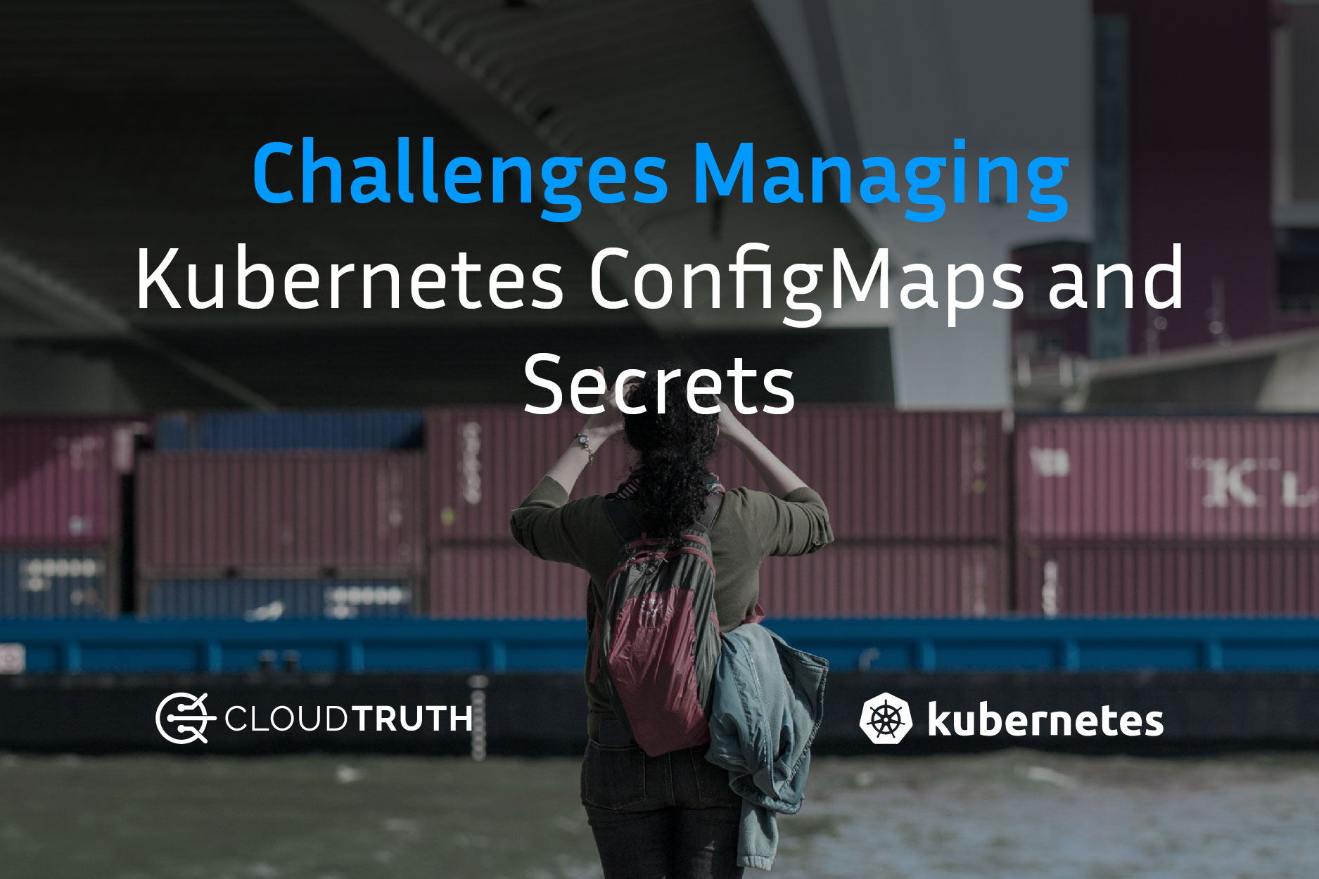 Challenges Managing Kubernetes ConfigMaps and Secrets