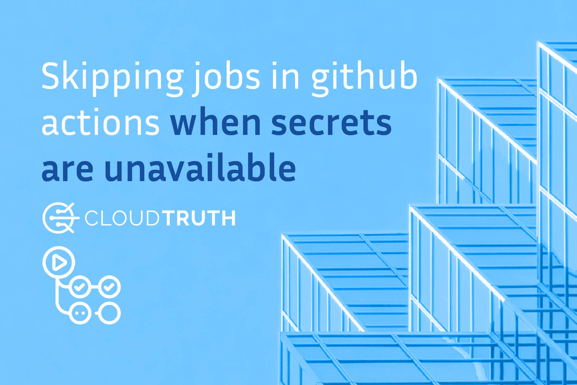 Skipping Jobs in GitHub Actions when Secrets are Unavailable